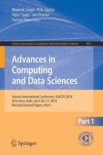 Advances in Computing and Data Sciences: Second International Conference, ICACDS 2018, Dehradun, India, April 20-21, 2018, Revised Selected Papers, Part I(905 Communications in Computer and Information Science)