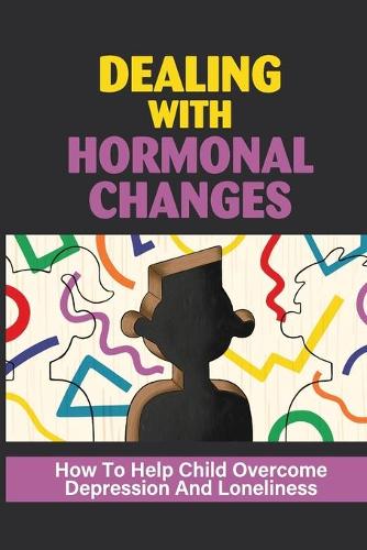 Dealing With Hormonal Changes: How To Help Child Overcome Depression And Loneliness: Prepare Puberty