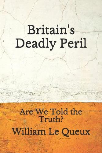 Britain's Deadly Peril: Are We Told the Truth?: (Aberdeen Classics Collection)