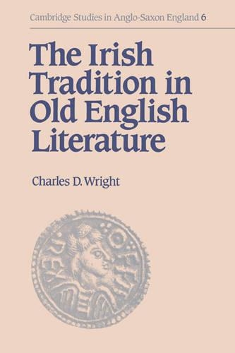 The Irish Tradition in Old English Literature: (Cambridge Studies in Anglo-Saxon England)