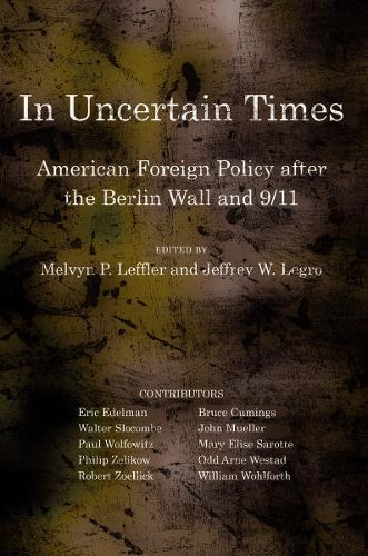 In Uncertain Times: American Foreign Policy After the Berlin Wall and 9/11(Miller Center of Public Affairs Books)