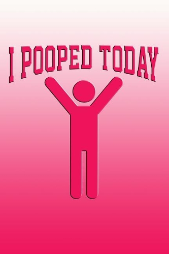 I Pooped Today