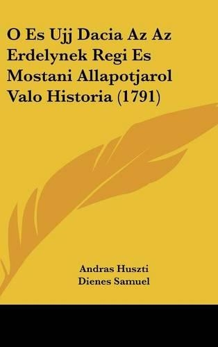 O Es Ujj Dacia AZ AZ Erdelynek Regi Es Mostani Allapotjarol Valo Historia (1791)