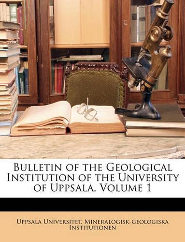 Bulletin of the Geological Institution of the University of Uppsala, Volume 1