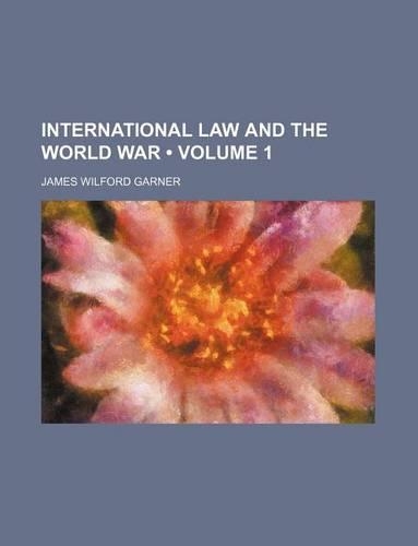 International Law and the World War (Volume 1)