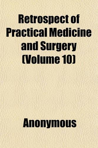 Retrospect of Practical Medicine and Surgery (Volume 10): (English)