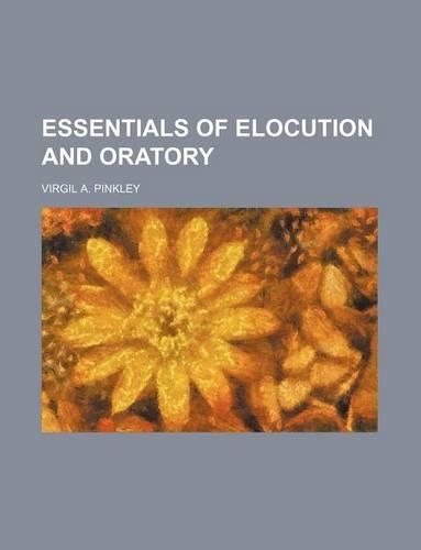 Essentials of Elocution and Oratory