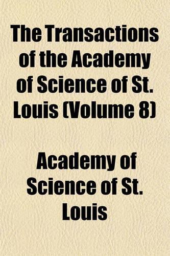 The Transactions of the Academy of Science of St. Louis (Volume 8)