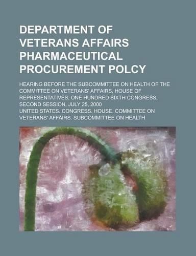 Department of Veterans Affairs Pharmaceutical Procurement Polcy; Hearing Before the Subcommittee on Health of the Committee on Veterans' Affairs, Hous: (English)
