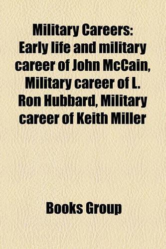 Military Careers: Early Life and Military Career of John McCain, Military Career of L. Ron Hubbard, Military Career of Keith Miller(English)