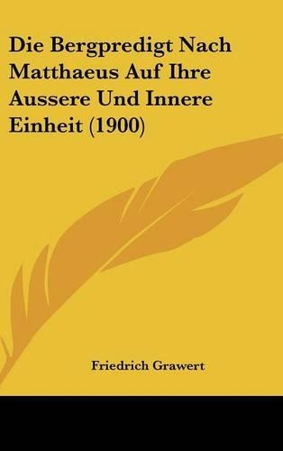 Die Bergpredigt Nach Matthaeus Auf Ihre Aussere Und Innere Einheit (1900): (German)