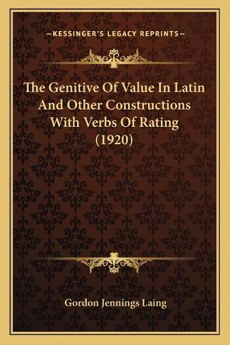The Genitive Of Value In Latin And Other Constructions With Verbs Of Rating (1920): (English)