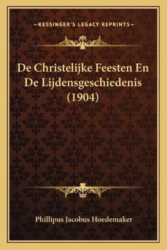 De Christelijke Feesten En De Lijdensgeschiedenis (1904)