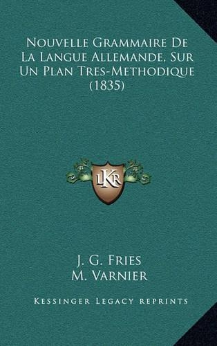 Nouvelle Grammaire De La Langue Allemande, Sur Un Plan Tres-Methodique (1835)