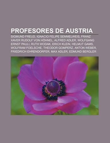 Profesores de Austria: Sigmund Freud, Ignacio Felipe Semmelweis, Franz Xaver Rudolf Von Hohnel, Alfred Adler, Wolfgang Ernst Pauli, Ruth Wodak(Spanish)