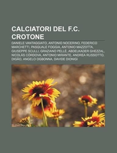 Calciatori del F.C. Crotone: Daniele Vantaggiato, Antonio Nocerino, Federico Marchetti, Pasquale Foggia, Antonio Mazzotta, Giuseppe Sculli(Italian)