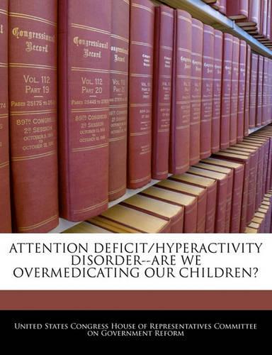 Attention Deficit/Hyperactivity Disorder--Are We Overmedicating Our Children?
