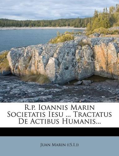 R.P. Ioannis Marin Societatis Iesu ... Tractatus de Actibus Humanis...