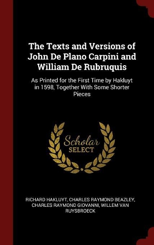 The Texts and Versions of John de Plano Carpini and William de Rubruquis