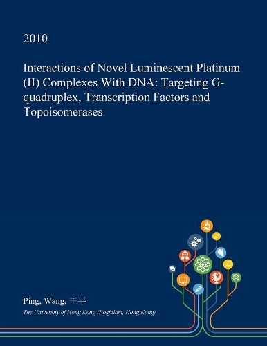 Interactions of Novel Luminescent Platinum (II) Complexes with DNA: Targeting G-Quadruplex, Transcription Factors and Topoisomerases(English)