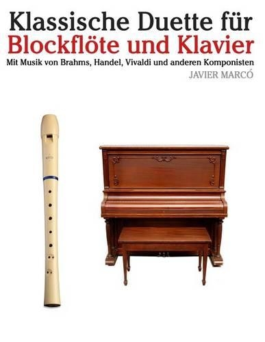 Klassische Duette Für Blockflöte Und Klavier: Blockflöte Für Anfänger. Mit Musik Von Brahms, Handel, Vivaldi Und Anderen Komponisten(German)