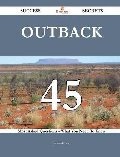 Outback 45 Success Secrets - 45 Most Asked Questions on Outback - What You Need to Know