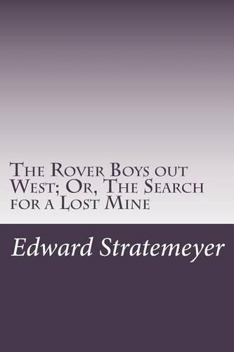 The Rover Boys out West; Or, The Search for a Lost Mine