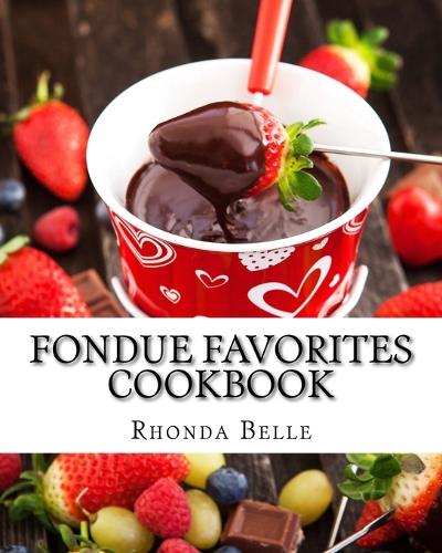 Fondue Favorites Cookbook: 60 Super #Delish Fondue Recipes(22 60 Super Recipes)