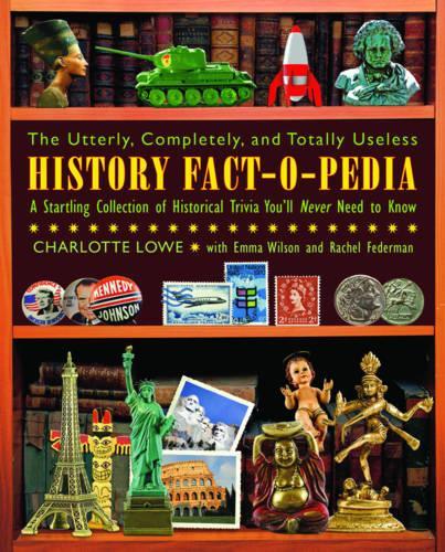 The Utterly, Completely, and Totally Useless History Fact-O-Pedia: A Startling Collection of Historical Trivia You'll Never Need to Know(English)