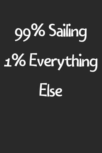 99% Sailing 1% Everything Else