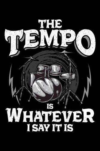 The Tempo Is Whatever I Say It Is: Awesome Drummer The Tempo Is Whatever I Say It Is Drumming Blank Composition Notebook for Journaling & Writing (120 Lined Pages, 6" x 9")
