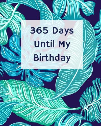 365 Days Until My Birthday: Blank Pages Planner, Lined Notebook, Journal, Diary, Page a Day (365 Pages), Gift Idea, Book Size 8"x10"