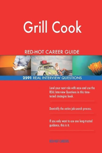 Grill Cook Red-Hot Career Guide; 2591 Real Interview Questions