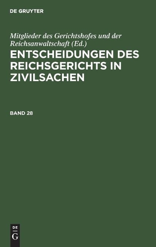 Entscheidungen Des Reichsgerichts in Zivilsachen. Band 28