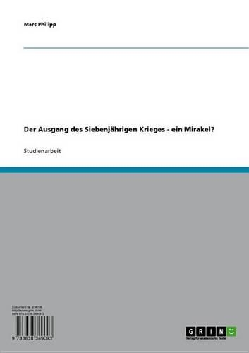 Der Ausgang Des Siebenjahrigen Krieges - Ein Mirakel?: Ein Mirakel?