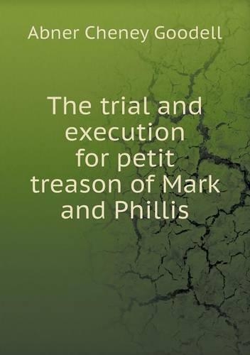 The trial and execution for petit treason of Mark and Phillis: (English)