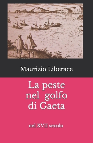 La peste nel golfo di Gaeta: nel XVII secolo(16 Itinerari Formiani Di Storia, Di Cultura, Tradizioni.)