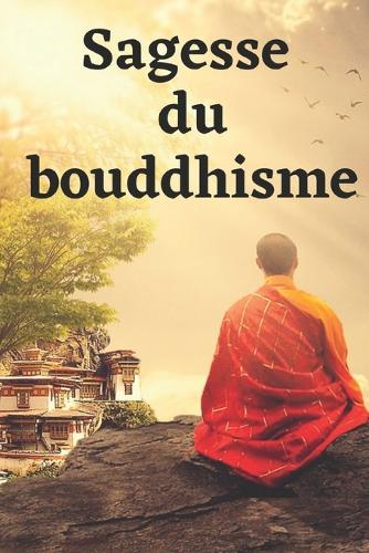 Sagesse du bouddhisme: Un dossier des plus belles phrases et citations