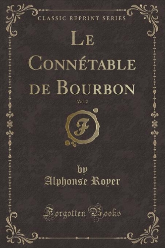 Le Connétable de Bourbon, Vol. 2 (Classic Reprint)