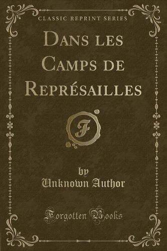 Dans Les Camps de Représailles (Classic Reprint)
