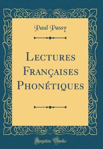 Lectures Françaises Phonétiques (Classic Reprint)