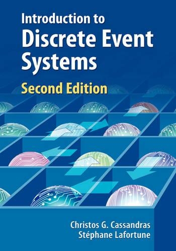 Introduction to Discrete Event Systems: (v. 11 The International Series on Discrete Event Dynamic Systems)