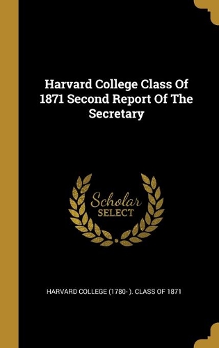 Harvard College Class Of 1871 Second Report Of The Secretary