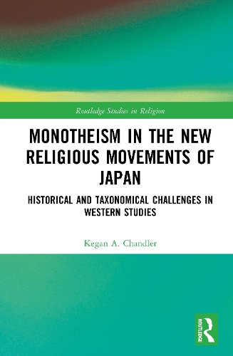 Monotheism in the New Religious Movements of Japan: Historical and Taxonomical Challenges in Western Studies(Routledge Studies in Religion)