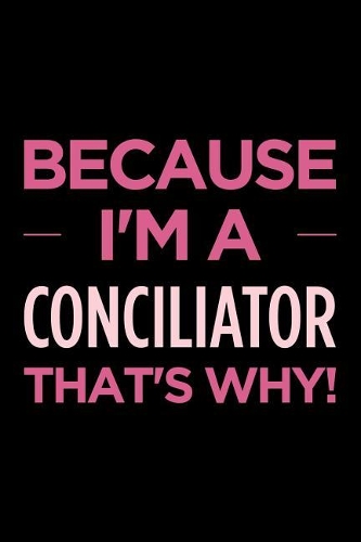 Because I'm a Conciliator That's Why