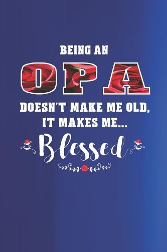 Beingn an Opa Doesn't Make Me Old Make Me Blessed: Family Grandma Women Mom Memory Journal Blank Lined Note Book Mother's Day Holiday Gift