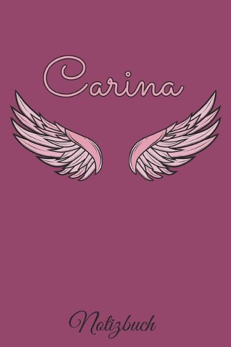 Carina Notizbuch: Personalisiertes Engel Tage-/ Notizbuch mit dem Vornamen Carina und ganzen 100 linierten Seiten im 6x9 Zoll Format (ca.DIN A5). Optimal als Schreibh