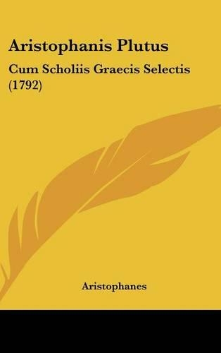 Aristophanis Plutus: Cum Scholiis Graecis Selectis (1792)