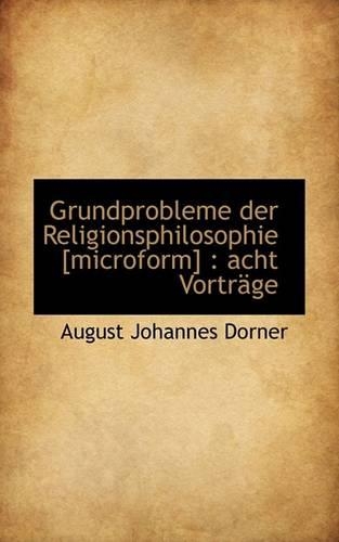 Grundprobleme Der Religionsphilosophie [Microform]