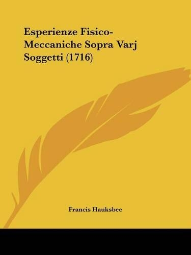 Esperienze Fisico-Meccaniche Sopra Varj Soggetti (1716): (Italian)